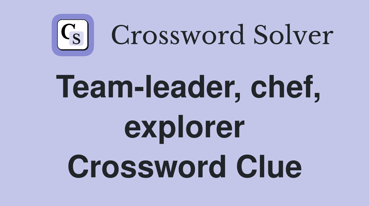 Team-leader, chef, explorer Crossword Clue