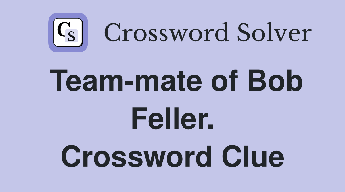 Team-mate of Bob Feller. Crossword Clue