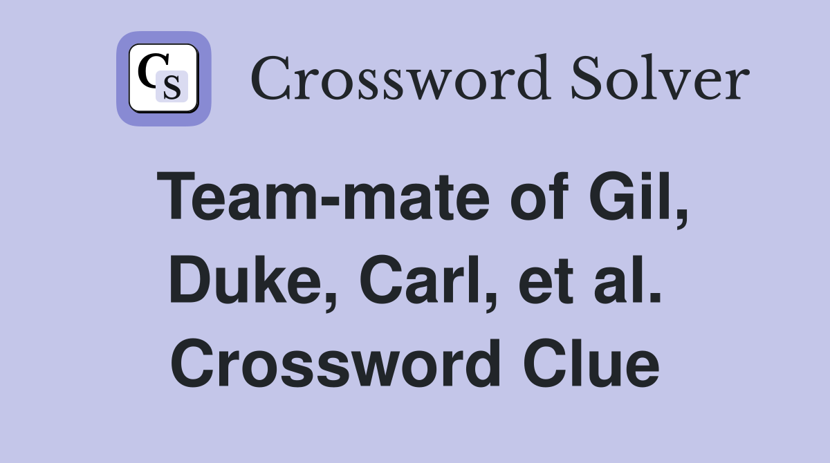 Team-mate of Gil, Duke, Carl, et al. Crossword Clue