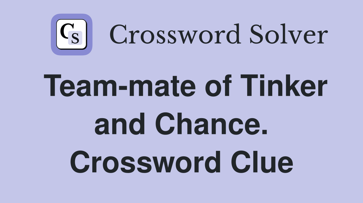 Team-mate of Tinker and Chance. Crossword Clue