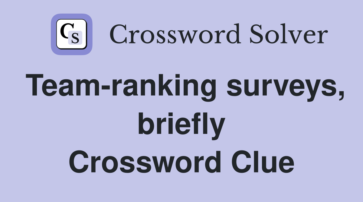 Team-ranking surveys, briefly Crossword Clue