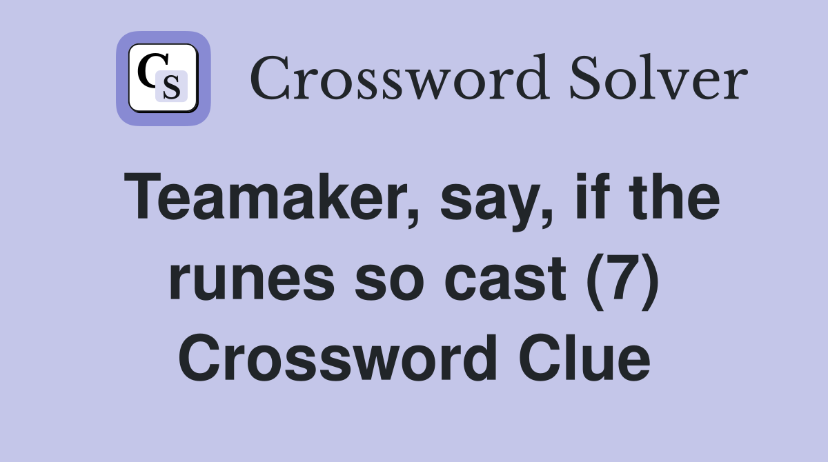 Teamaker, say, if the runes so cast (7) Crossword Clue