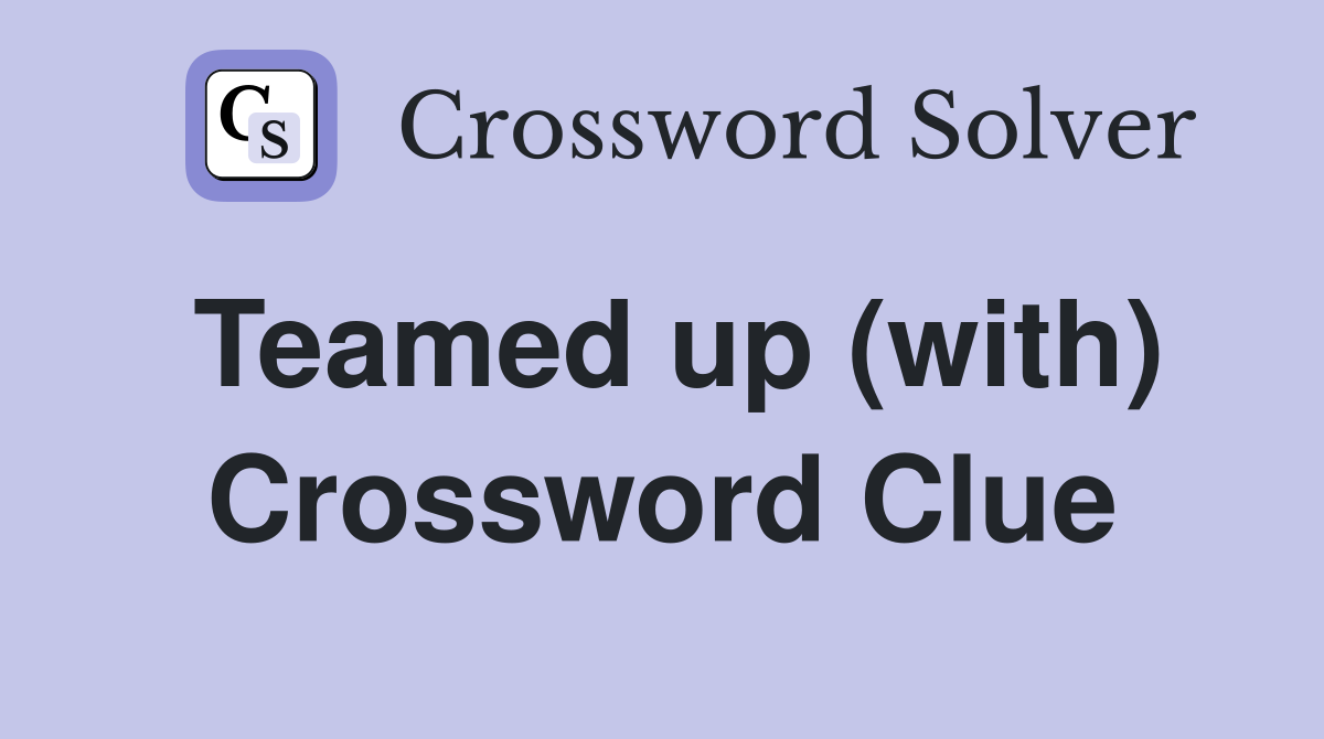 Teamed up (with) Crossword Clue