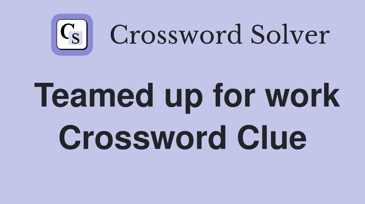 Teamed up for work Crossword Clue