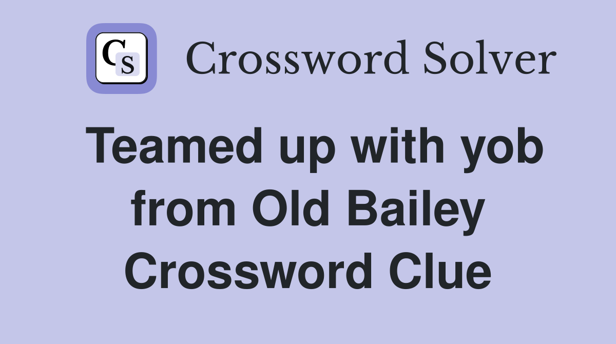Teamed up with yob from Old Bailey Crossword Clue