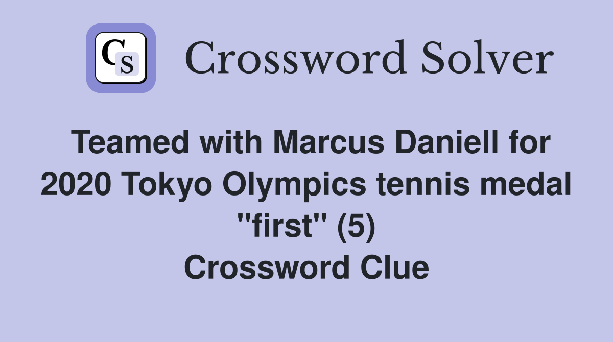 Teamed with Marcus Daniell for 2020 Tokyo Olympics tennis medal "first" (5) Crossword Clue