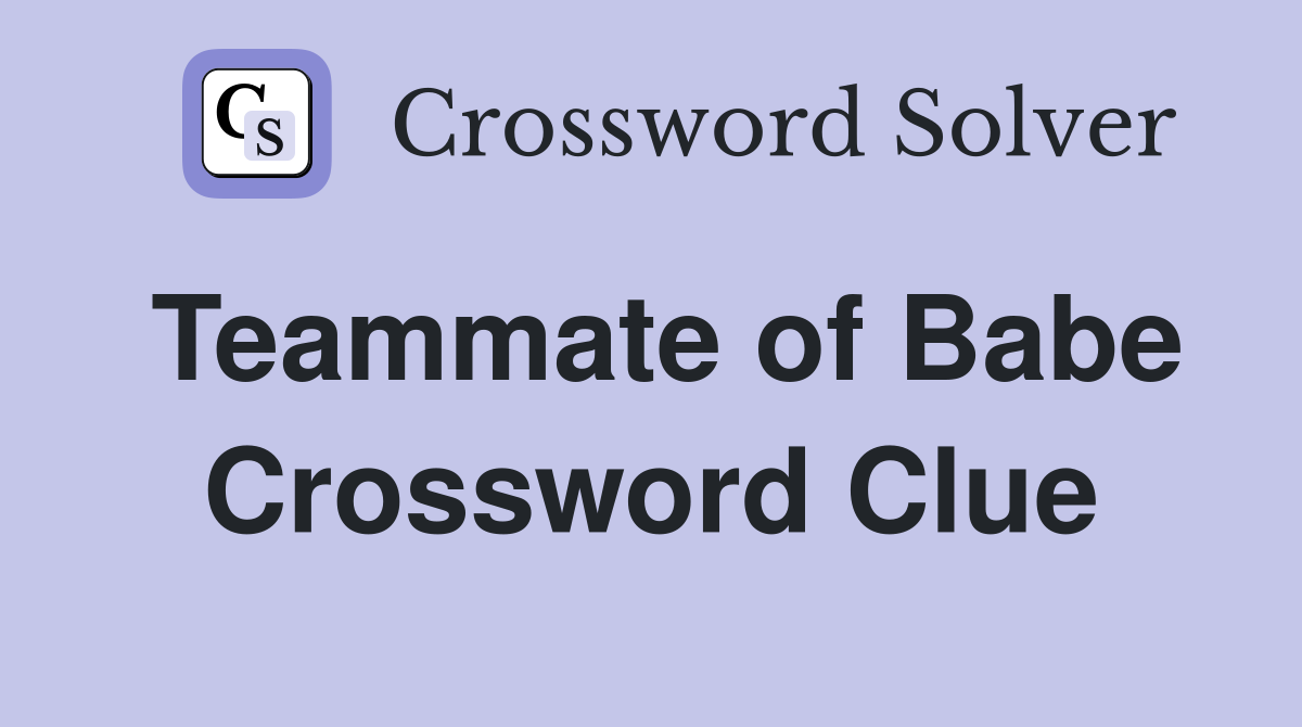 Teammate of Babe Crossword Clue