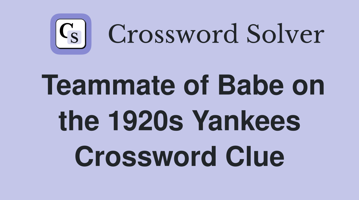 Teammate of Babe on the 1920s Yankees Crossword Clue