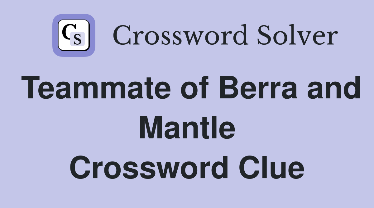 Teammate of Berra and Mantle Crossword Clue