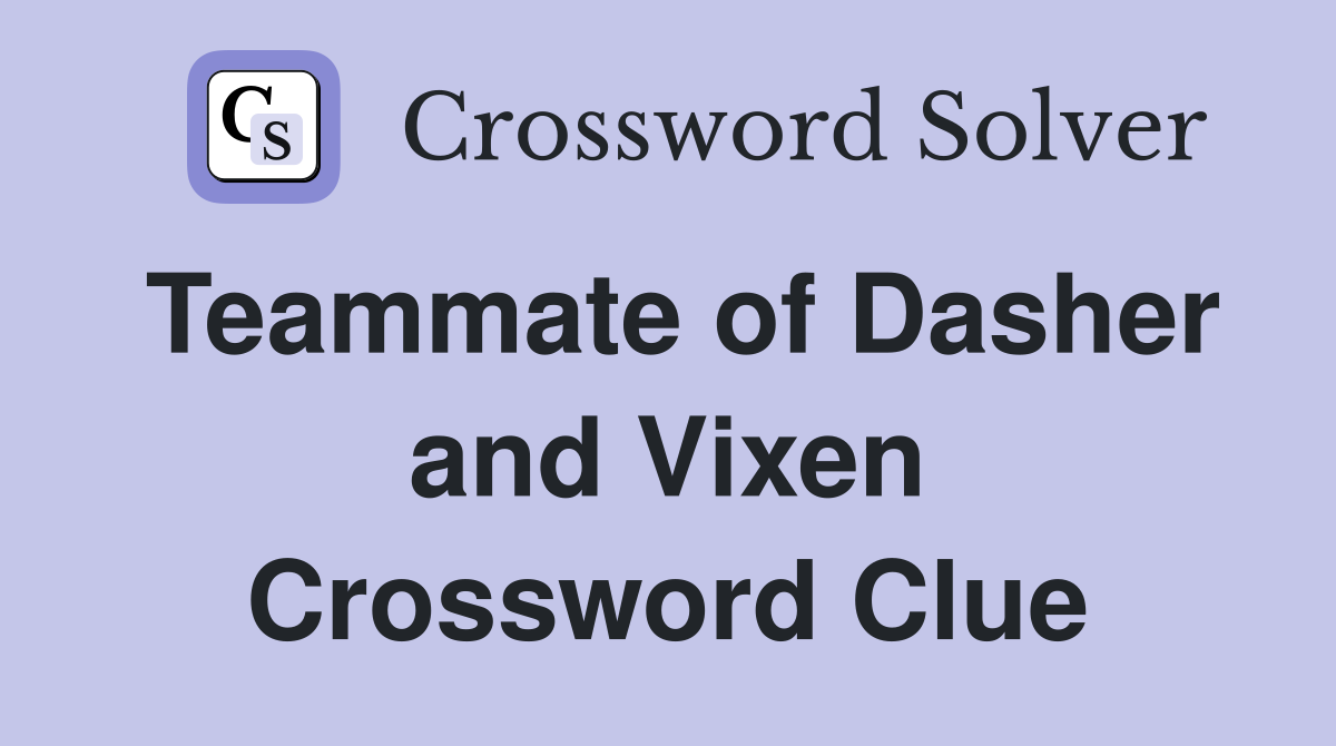 Teammate of Dasher and Vixen Crossword Clue