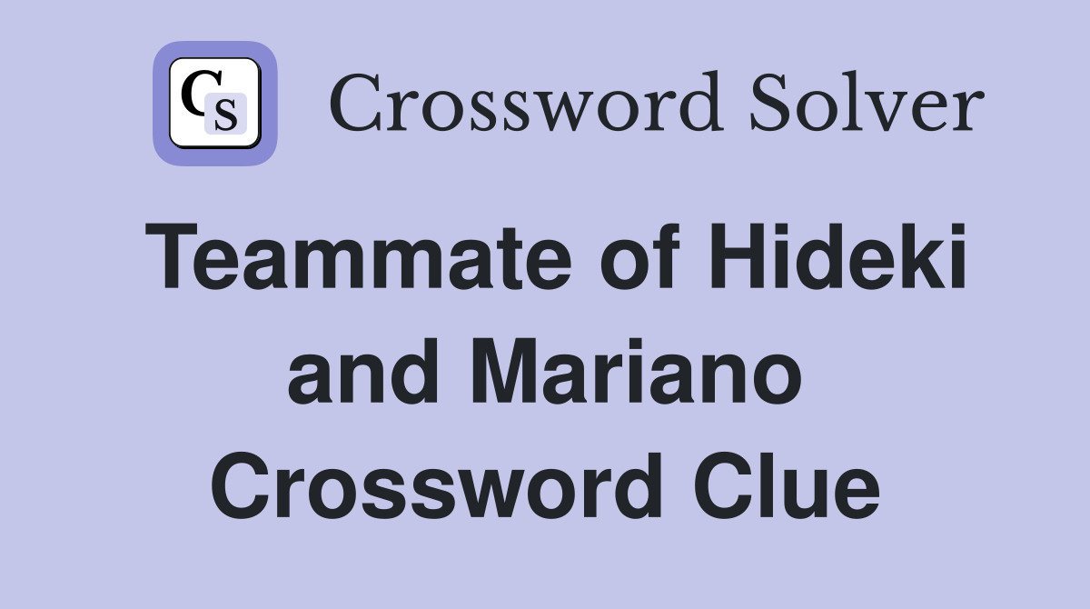 Teammate of Hideki and Mariano Crossword Clue