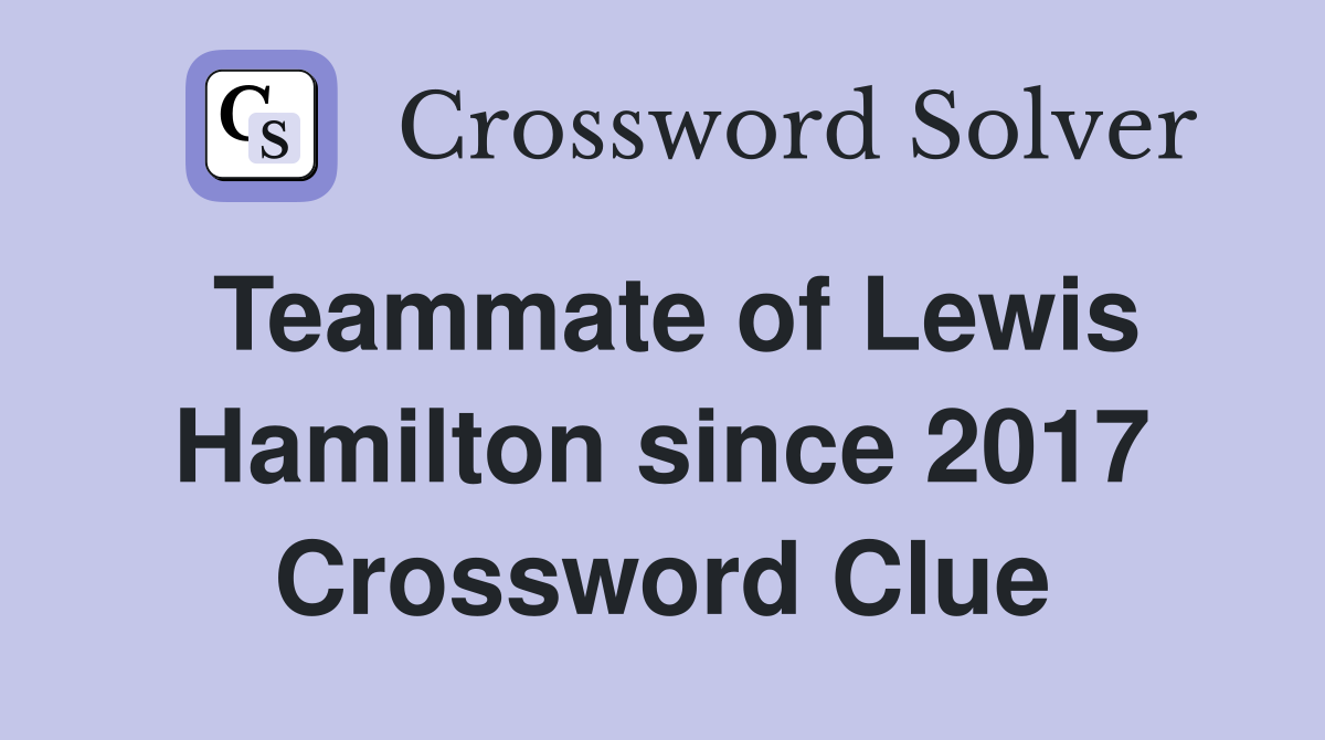 Teammate of Lewis Hamilton since 2017 Crossword Clue