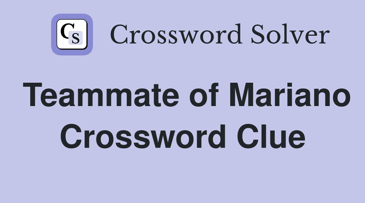 Teammate of Mariano Crossword Clue