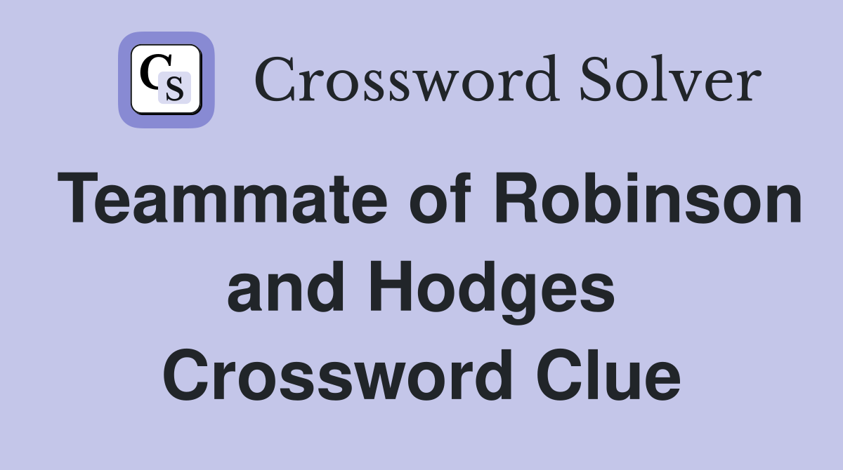 Teammate of Robinson and Hodges Crossword Clue