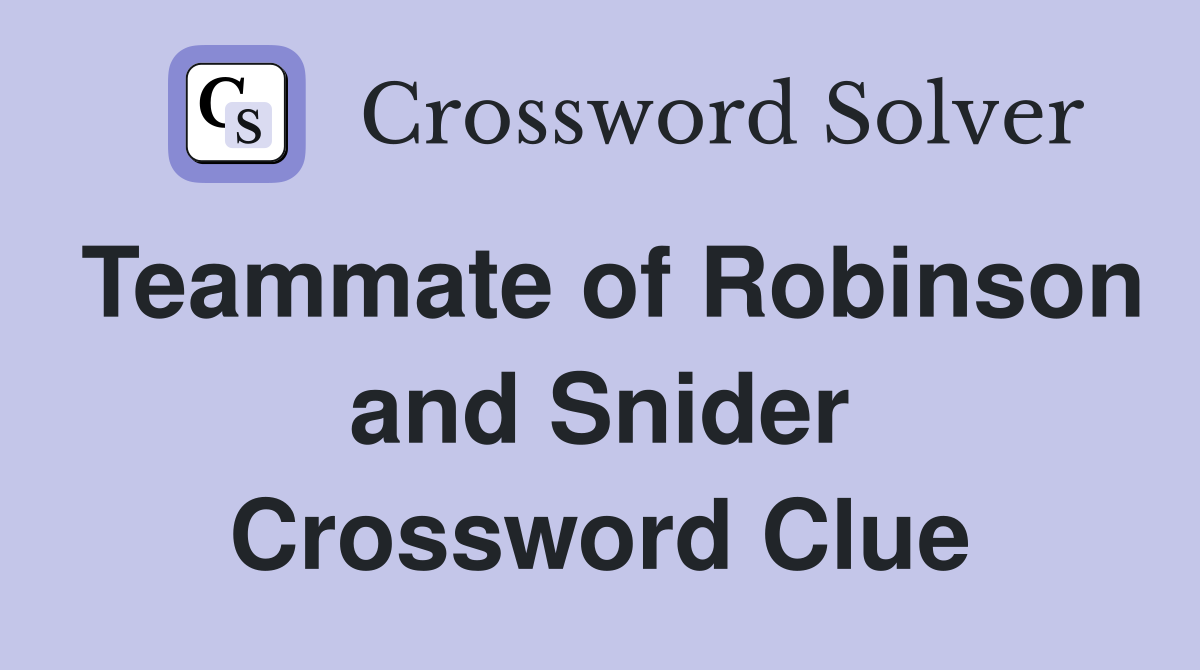 Teammate of Robinson and Snider Crossword Clue