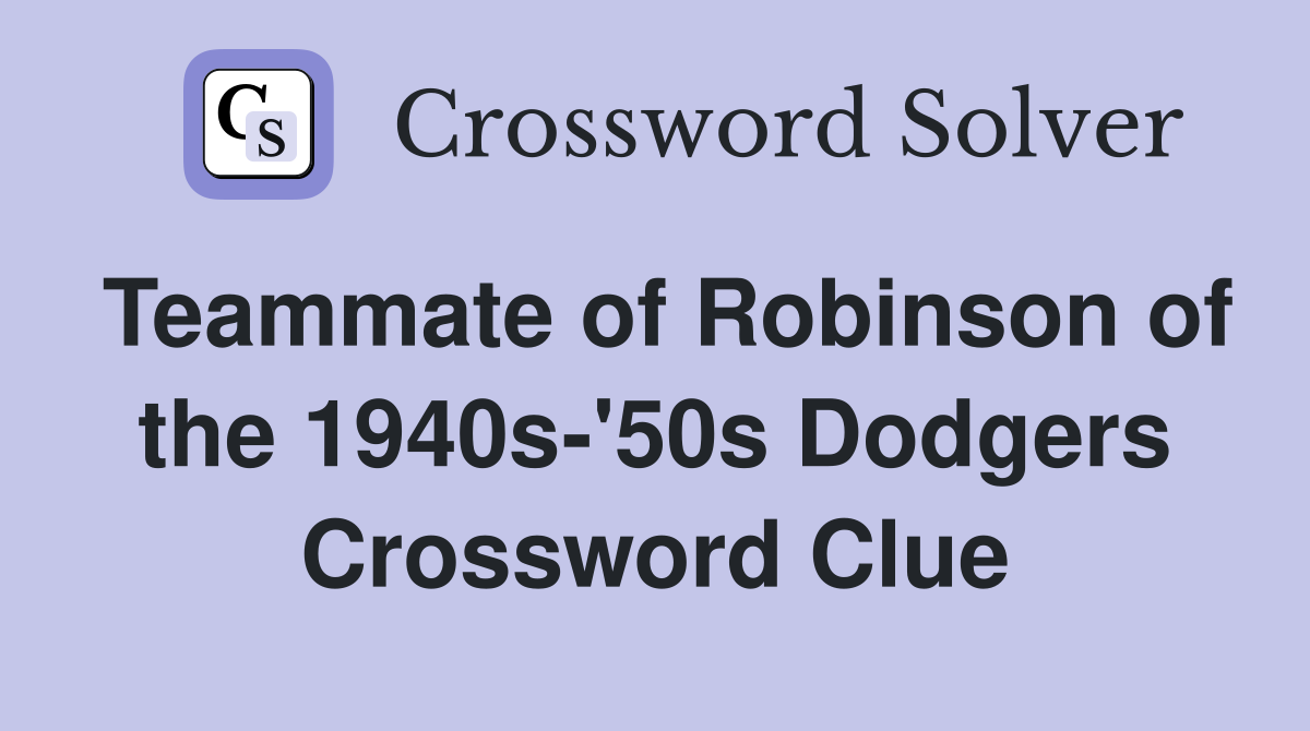 Teammate of Robinson of the 1940s-'50s Dodgers Crossword Clue