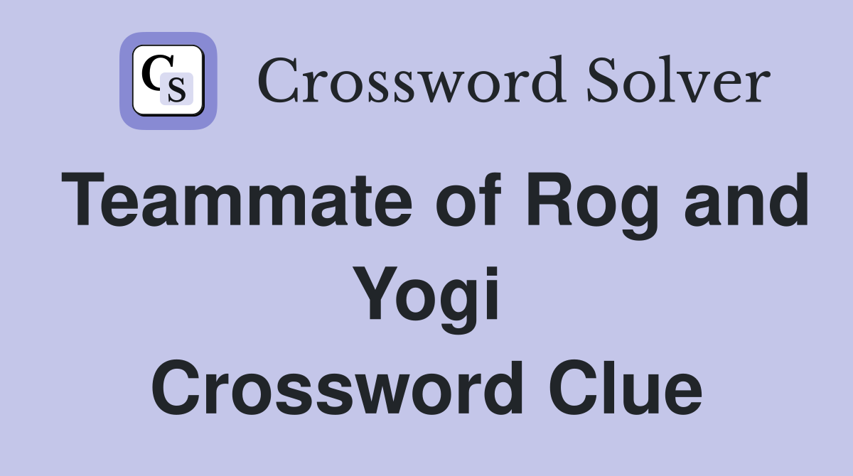 Teammate of Rog and Yogi Crossword Clue
