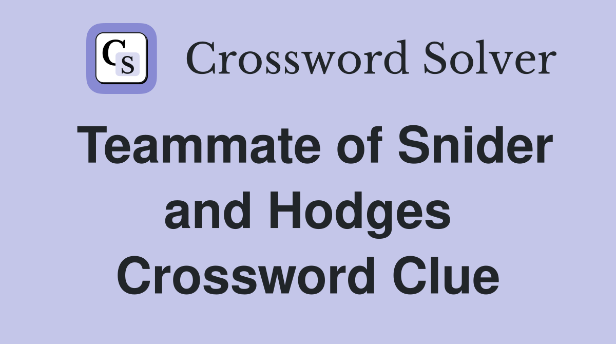 Teammate of Snider and Hodges Crossword Clue