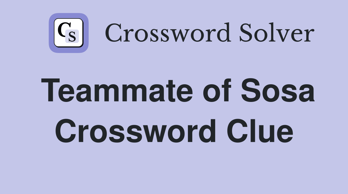 Teammate of Sosa Crossword Clue