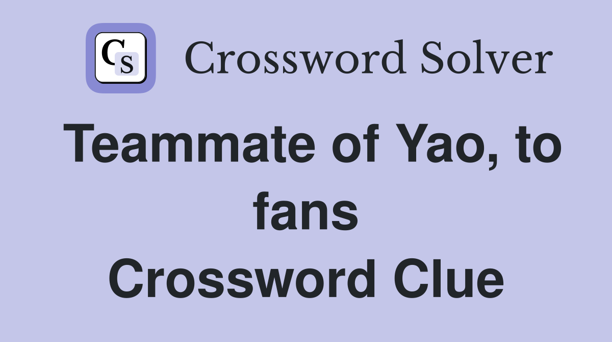 Teammate of Yao, to fans Crossword Clue