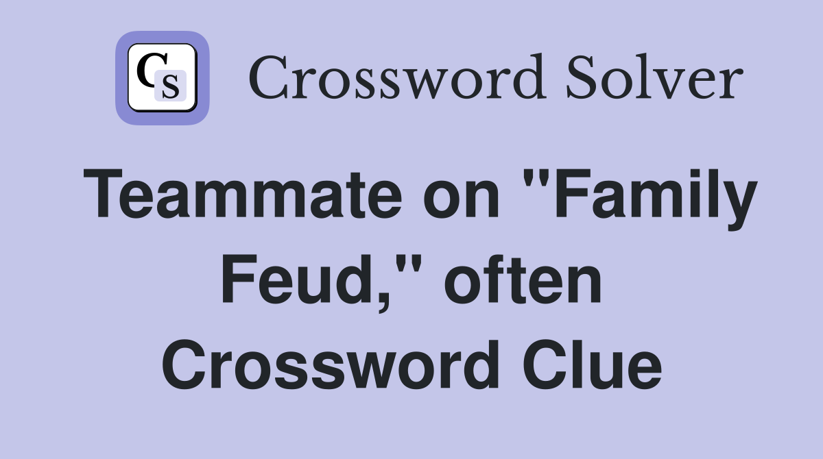 Teammate on "Family Feud," often Crossword Clue