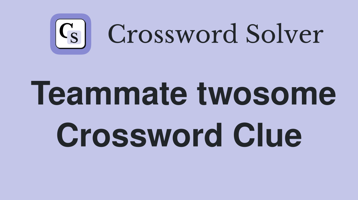 Teammate twosome Crossword Clue