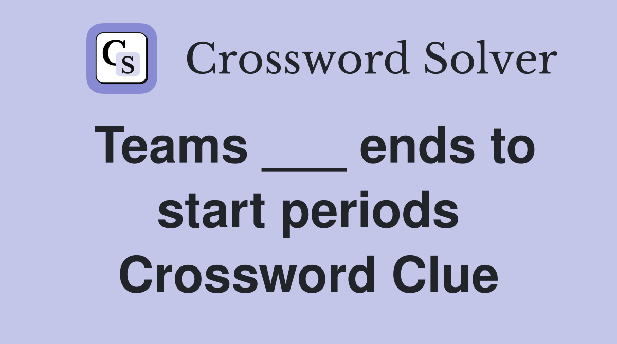 Teams ___ ends to start periods Crossword Clue