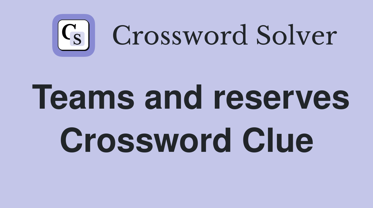 Teams and reserves Crossword Clue