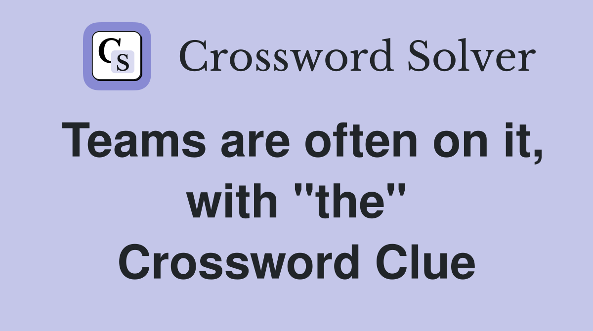 Teams are often on it, with "the" Crossword Clue
