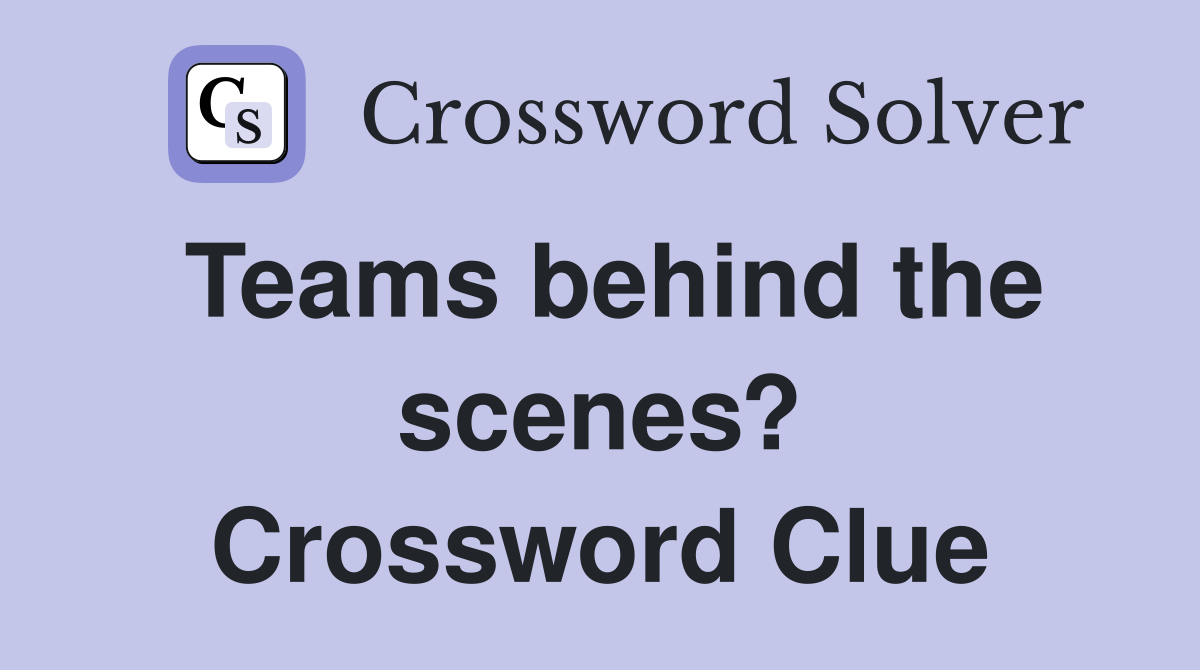 Teams behind the scenes? Crossword Clue