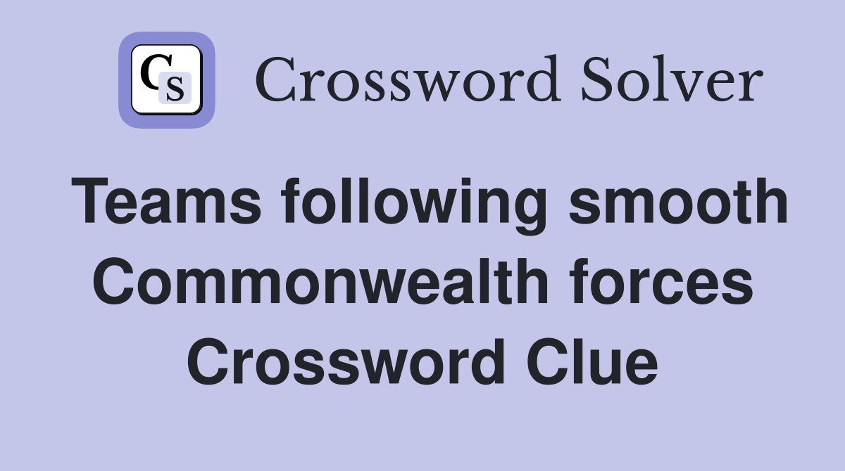 Teams following smooth Commonwealth forces Crossword Clue