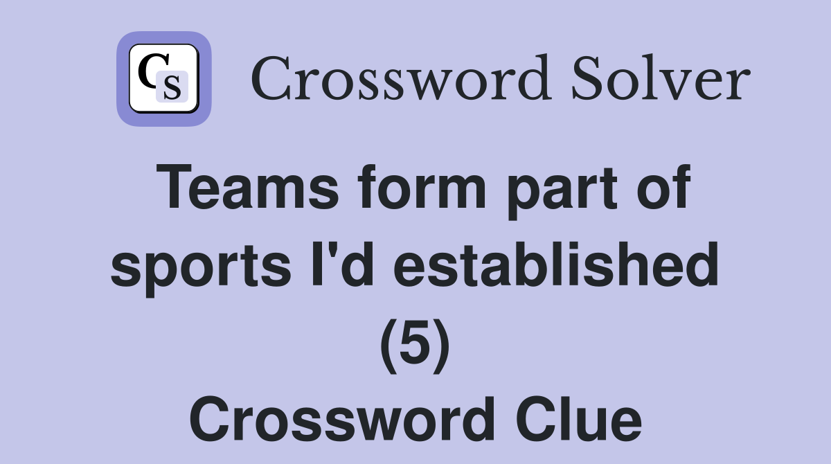 Teams form part of sports I'd established (5) Crossword Clue