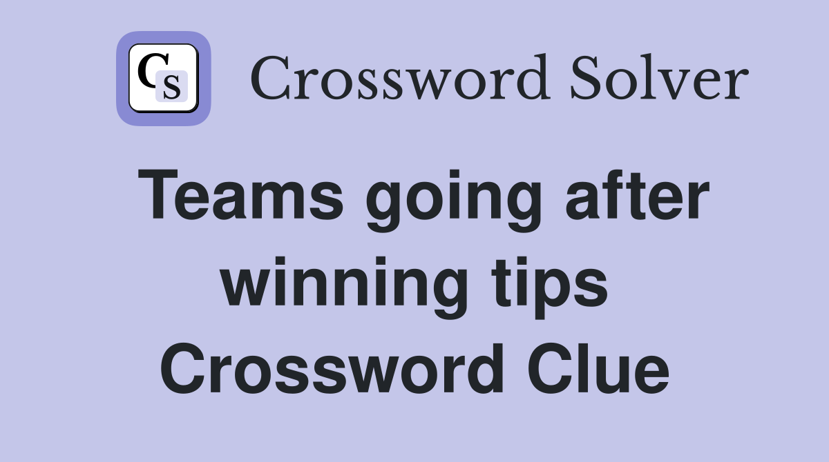 Teams going after winning tips Crossword Clue