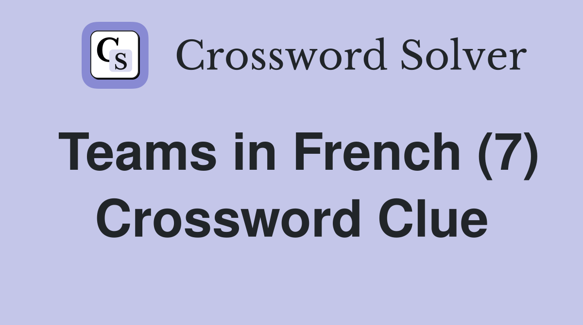 Teams in French (7) Crossword Clue