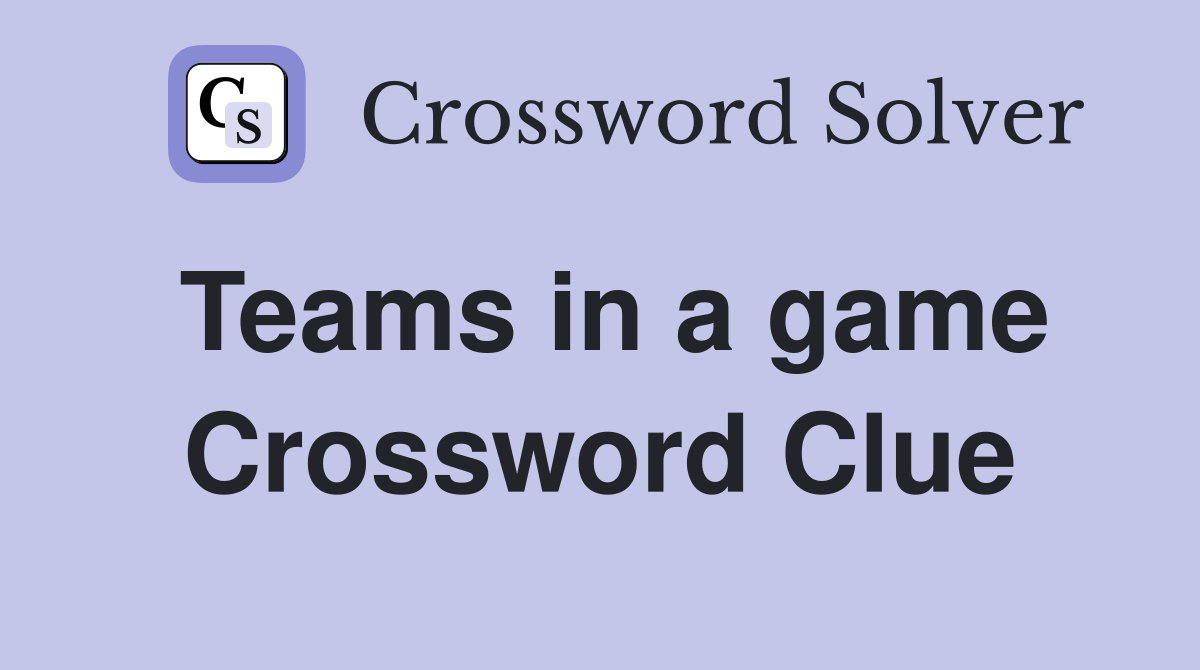 Teams in a game Crossword Clue