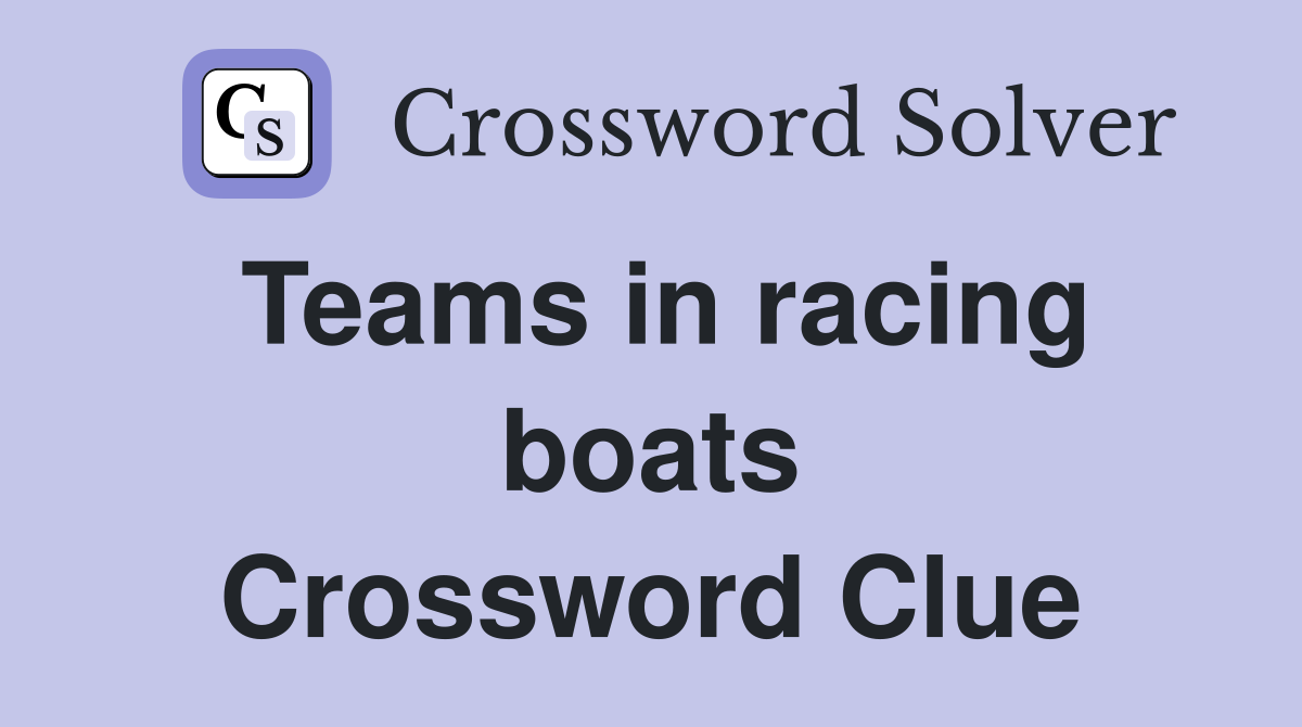 Teams in racing boats Crossword Clue