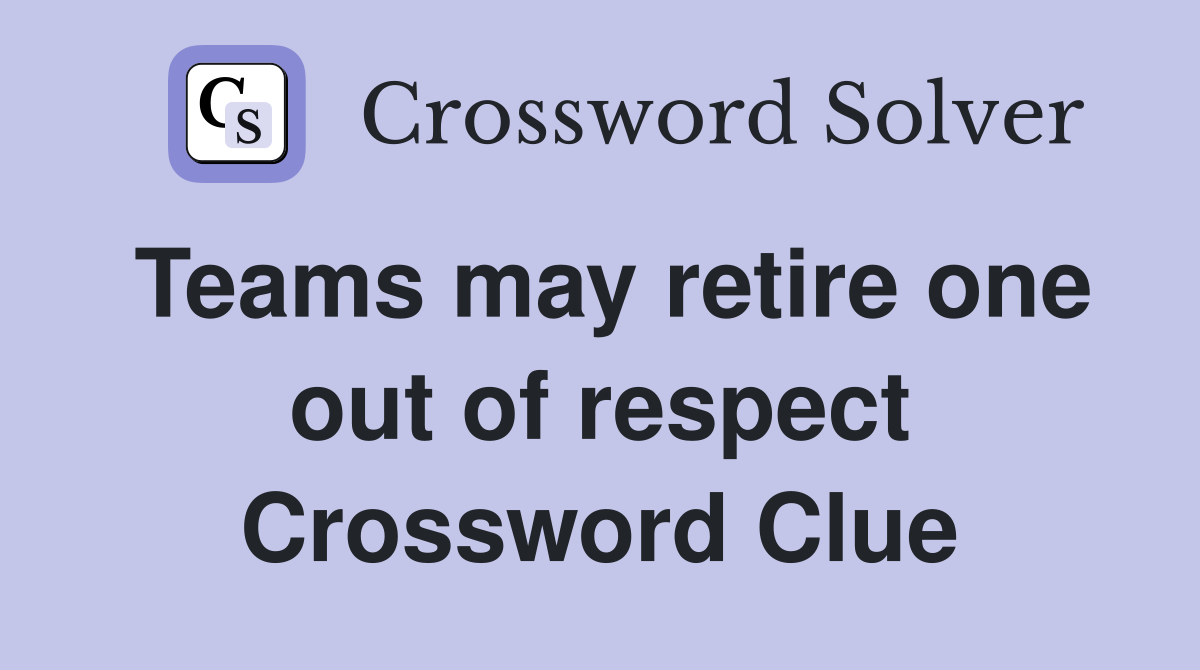 Teams may retire one out of respect Crossword Clue