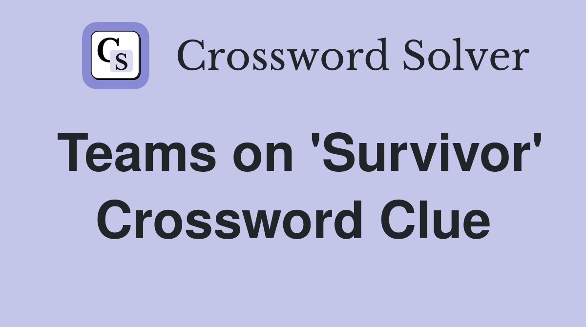 Teams on 'Survivor' Crossword Clue