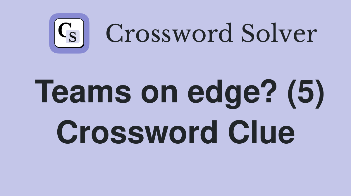 Teams on edge? (5) Crossword Clue Answers Crossword Solver