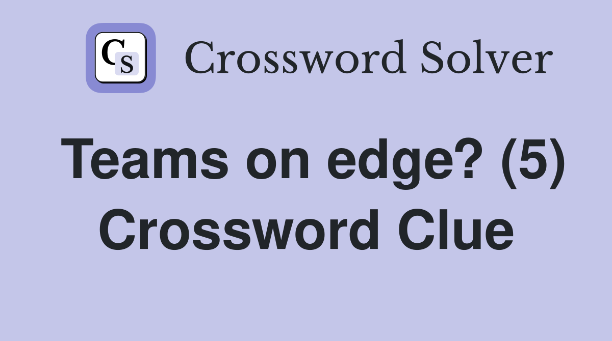 Teams on edge? (5) Crossword Clue