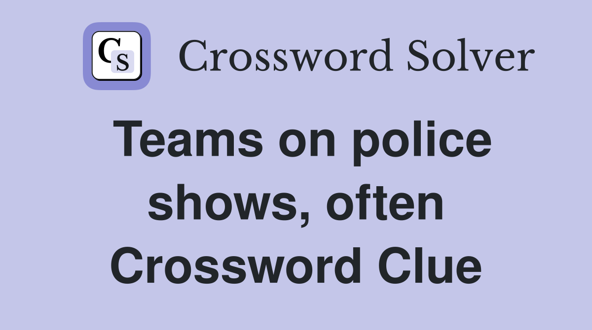 Teams on police shows, often Crossword Clue