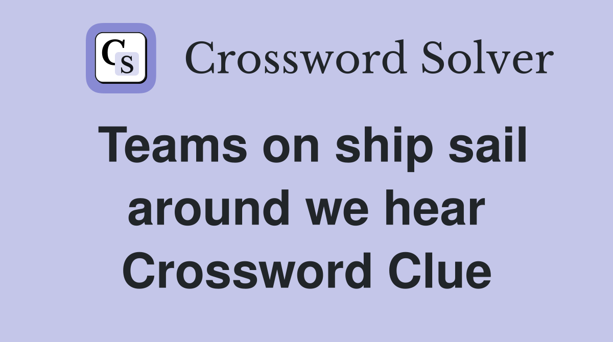 Teams on ship sail around we hear Crossword Clue