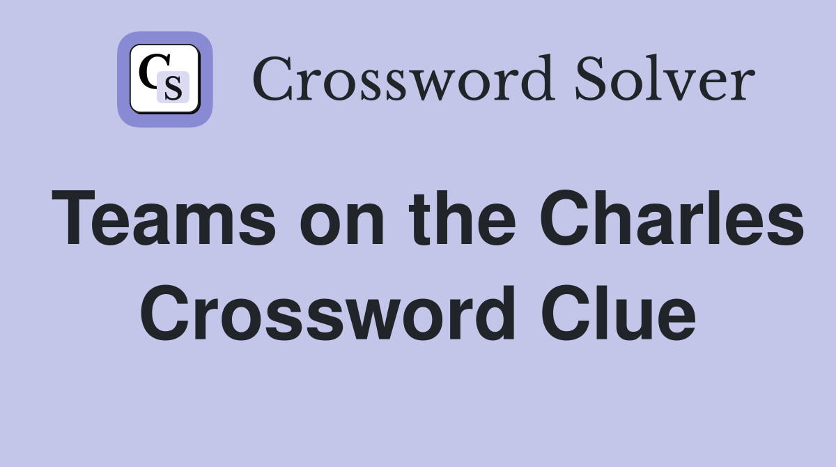 Teams on the Charles Crossword Clue