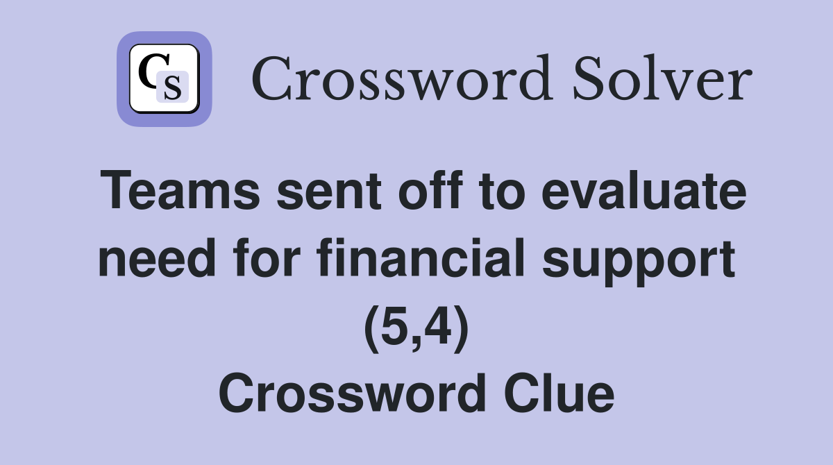 Teams sent off to evaluate need for financial support (5,4) Crossword Clue