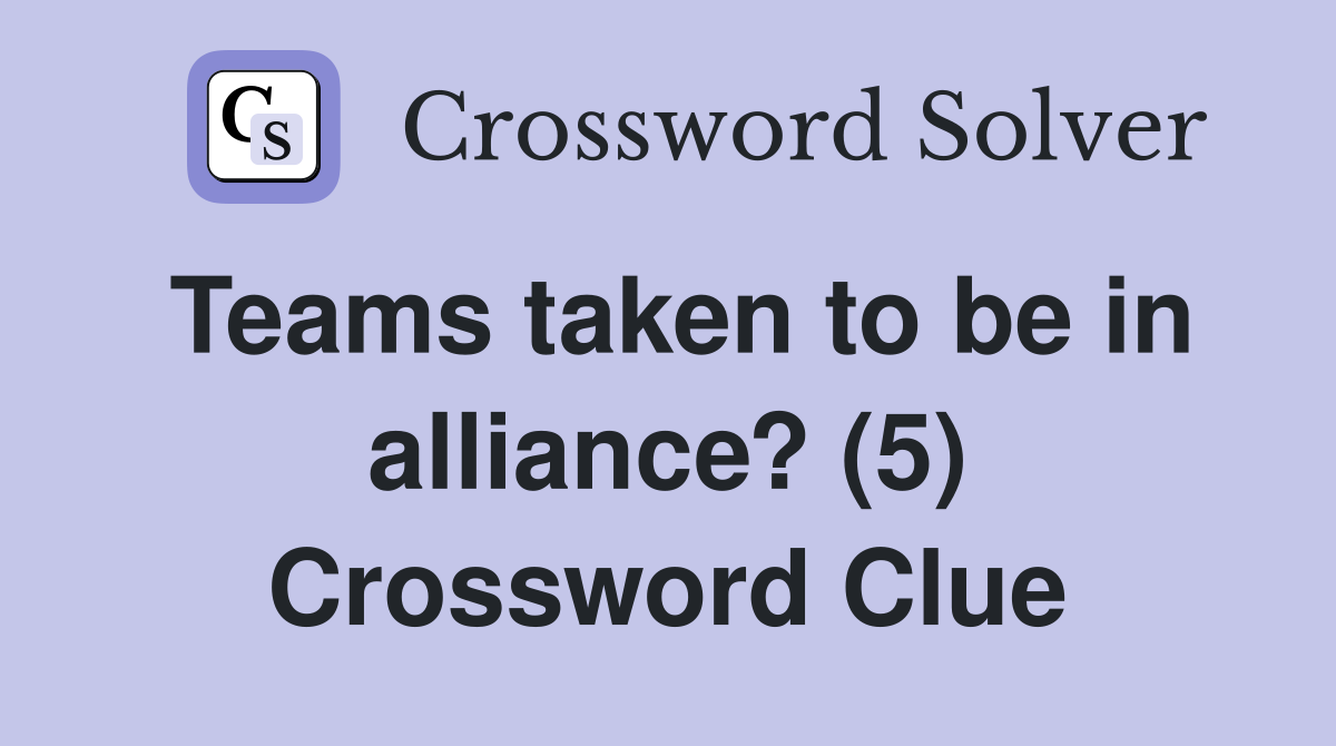 Teams taken to be in alliance? (5) Crossword Clue