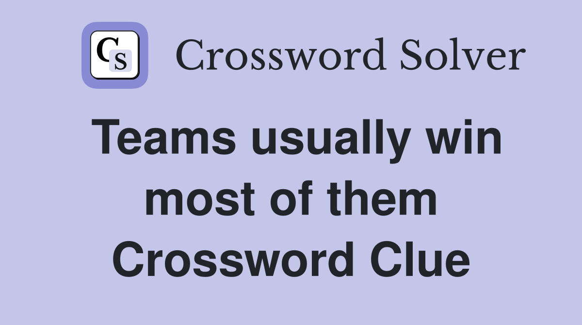 Teams usually win most of them Crossword Clue