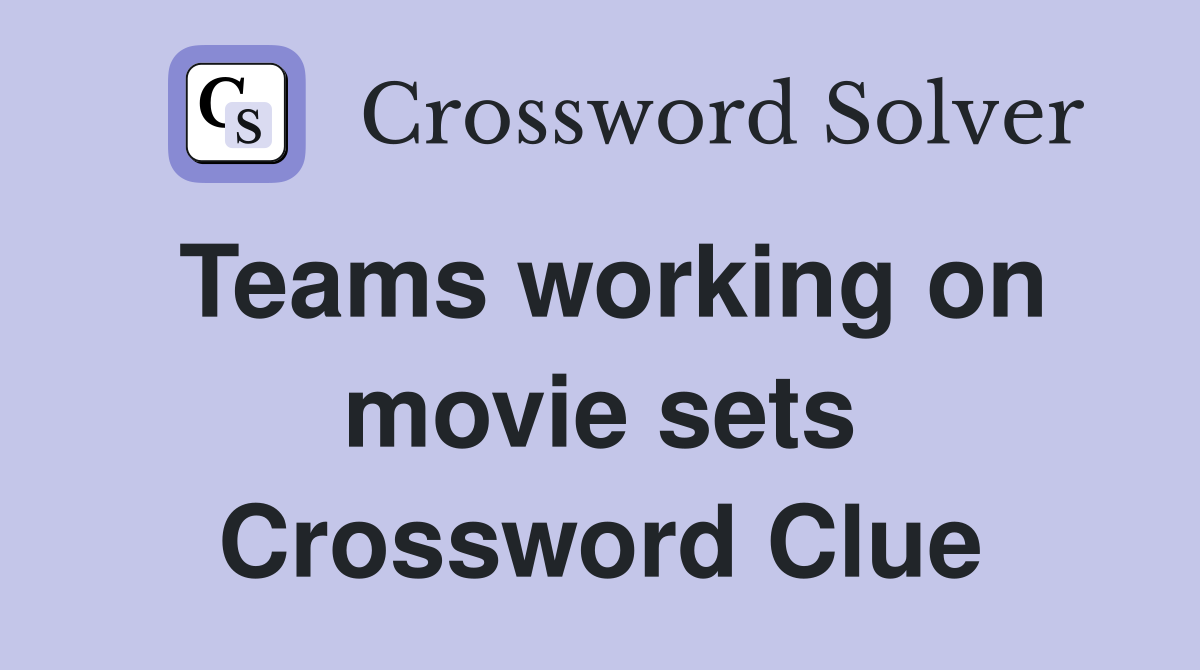 Teams working on movie sets Crossword Clue