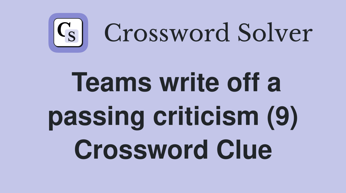 Teams write off a passing criticism (9) Crossword Clue