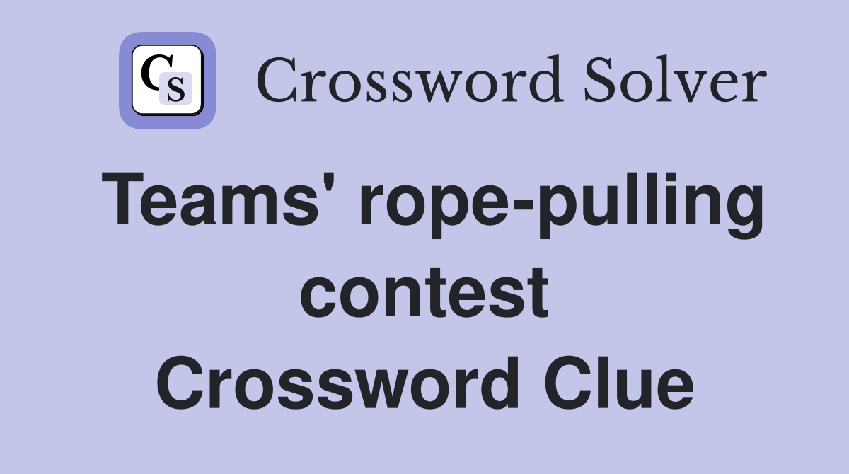 Teams' rope-pulling contest Crossword Clue