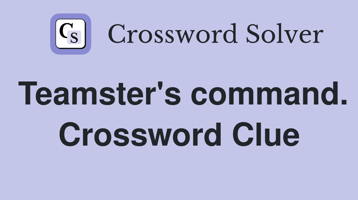 Teamster's command. Crossword Clue